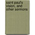 Saint Paul's Vision, And Other Sermons