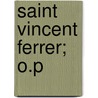 Saint Vincent Ferrer; O.P door Stanislaus M. Hogan