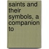 Saints And Their Symbols, A Companion To door E.A. Greene