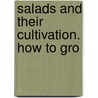 Salads And Their Cultivation. How To Gro door Ewoud Sanders