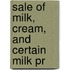 Sale Of Milk, Cream, And Certain Milk Pr