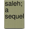 Saleh; A Sequel by Sir Hugh Charles Clifford