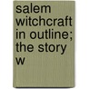Salem Witchcraft In Outline; The Story W door Mrs. Caroline Upham