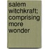 Salem Witchkraft; Comprising More Wonder