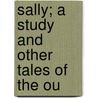 Sally; A Study And Other Tales Of The Ou door Sir Hugh Charles Clifford
