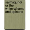 Salmagundi Or The Whim-Whams And Opinons by William Irving