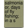 Salmonia Or, Days Of Fly Fishing; In A S door Sir Humphry Davy