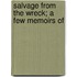 Salvage From The Wreck; A Few Memoirs Of