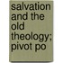 Salvation And The Old Theology; Pivot Po
