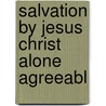 Salvation By Jesus Christ Alone Agreeabl door Thomas Staynoe