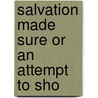 Salvation Made Sure Or An Attempt To Sho door Rev William Bacon