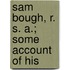 Sam Bough, R. S. A.; Some Account Of His