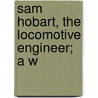 Sam Hobart, The Locomotive Engineer; A W door Justin Dewey Fulton
