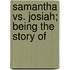 Samantha Vs. Josiah; Being The Story Of