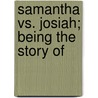 Samantha Vs. Josiah; Being The Story Of by Unknown Author