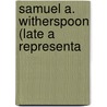 Samuel A. Witherspoon (Late A Representa door 1st United States.