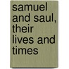 Samuel And Saul, Their Lives And Times door Deane