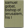 Samuel Gobat, Bishop Of Jerusalem, His L door Samuel Gobat