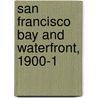 San Francisco Bay And Waterfront, 1900-1 by William Figari