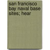 San Francisco Bay Naval Base Sites; Hear by United States Congress Bases