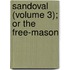 Sandoval (Volume 3); Or The Free-Mason