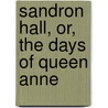 Sandron Hall, Or, The Days Of Queen Anne door Berkeley