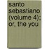 Santo Sebastiano (Volume 4); Or, The You