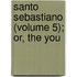 Santo Sebastiano (Volume 5); Or, The You
