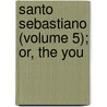 Santo Sebastiano (Volume 5); Or, The You by Catherine Cuthbertson