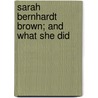 Sarah Bernhardt Brown; And What She Did door Charles Felton Pidgin