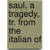 Saul, A Tragedy, Tr. From The Italian Of by Vittorio Alfieri