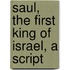 Saul, The First King Of Israel, A Script