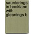 Saunterings In Bookland With Gleanings B