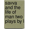 Savva And The Life Of Man Two Plays By L by Leonid Nikolayevich Andreyev