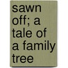 Sawn Off; A Tale Of A Family Tree door George Manville Fenn