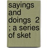 Sayings And Doings  2 ; A Series Of Sket door Unknown Author