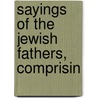 Sayings Of The Jewish Fathers, Comprisin door Me Taylor