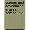 Scenes And Adventures In Great Namaquala door Unknown Author