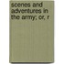 Scenes And Adventures In The Army; Or, R