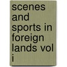 Scenes And Sports In Foreign Lands Vol I door major E. Napier