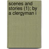 Scenes And Stories (1); By A Clergyman I door Frederic Willi Bayley
