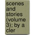Scenes And Stories (Volume 3); By A Cler