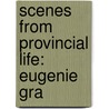 Scenes From Provincial Life: Eugenie Gra door Honoré de Balzac
