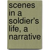 Scenes In A Soldier's Life, A Narrative door J.H.W. Hall