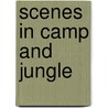 Scenes In Camp And Jungle door Gordon Cumming