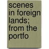 Scenes In Foreign Lands; From The Portfo door Isaac Taylor