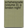 Scheherazade (Volume 3); A London Night' door Florence Warden