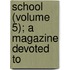 School (Volume 5); A Magazine Devoted To