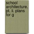 School Architecture. Pt. Ii. Plans For G