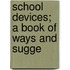 School Devices; A Book Of Ways And Sugge